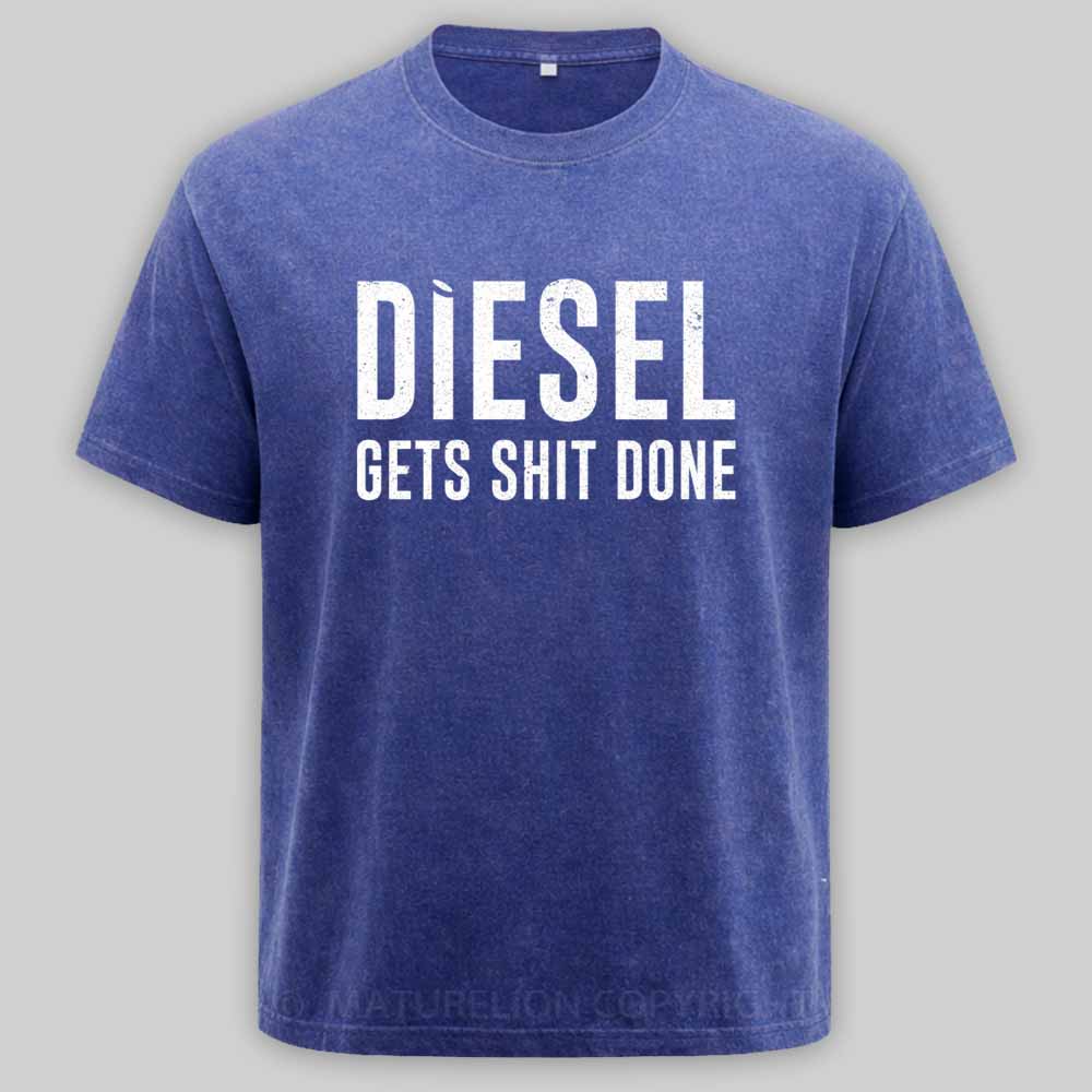 Maturelion Diesel Gets Sht Done - Stacks Trucker Coal Worker Washed T-shirt