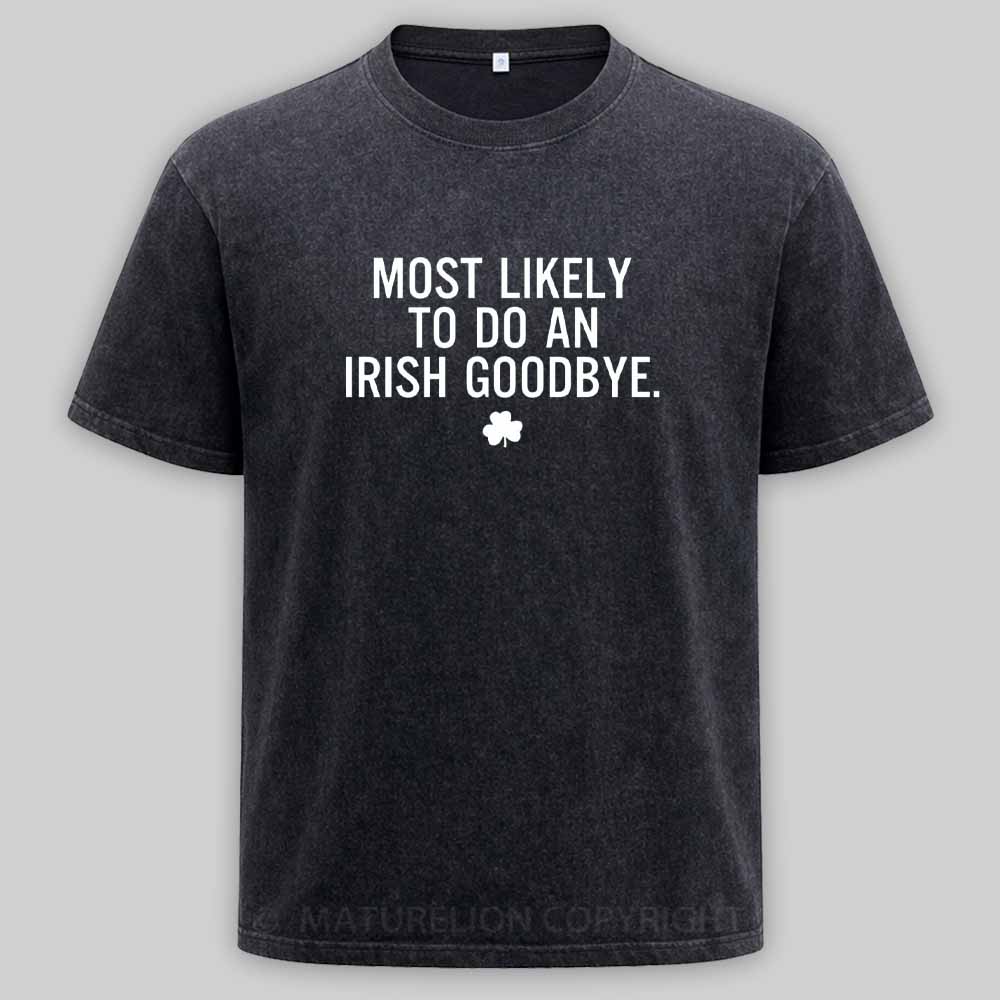 Maturelion Funny St Patrick's Day - Most Likely To Do An Irish Goodbye Washed T-shirt