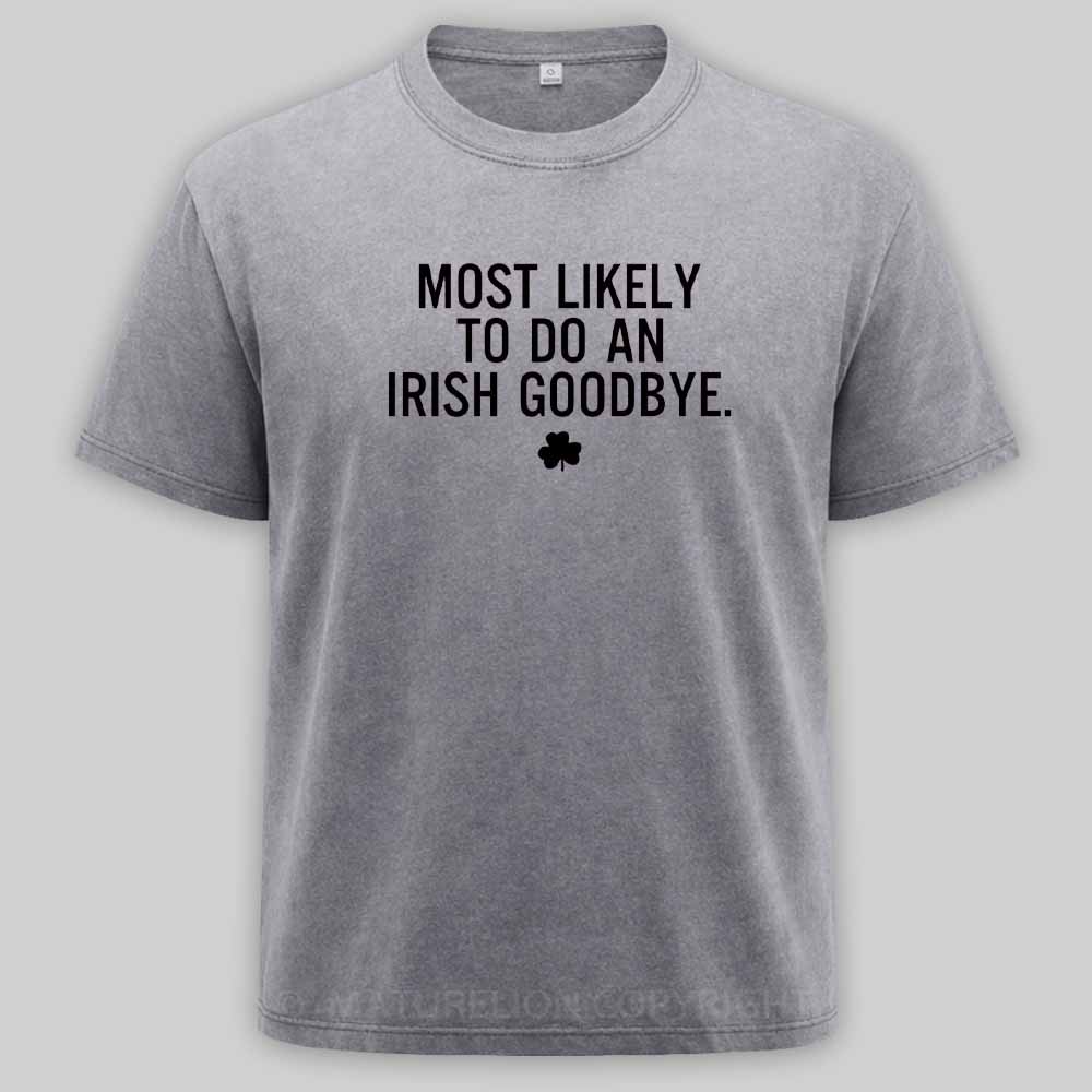 Maturelion Funny St Patrick's Day - Most Likely To Do An Irish Goodbye Washed T-shirt