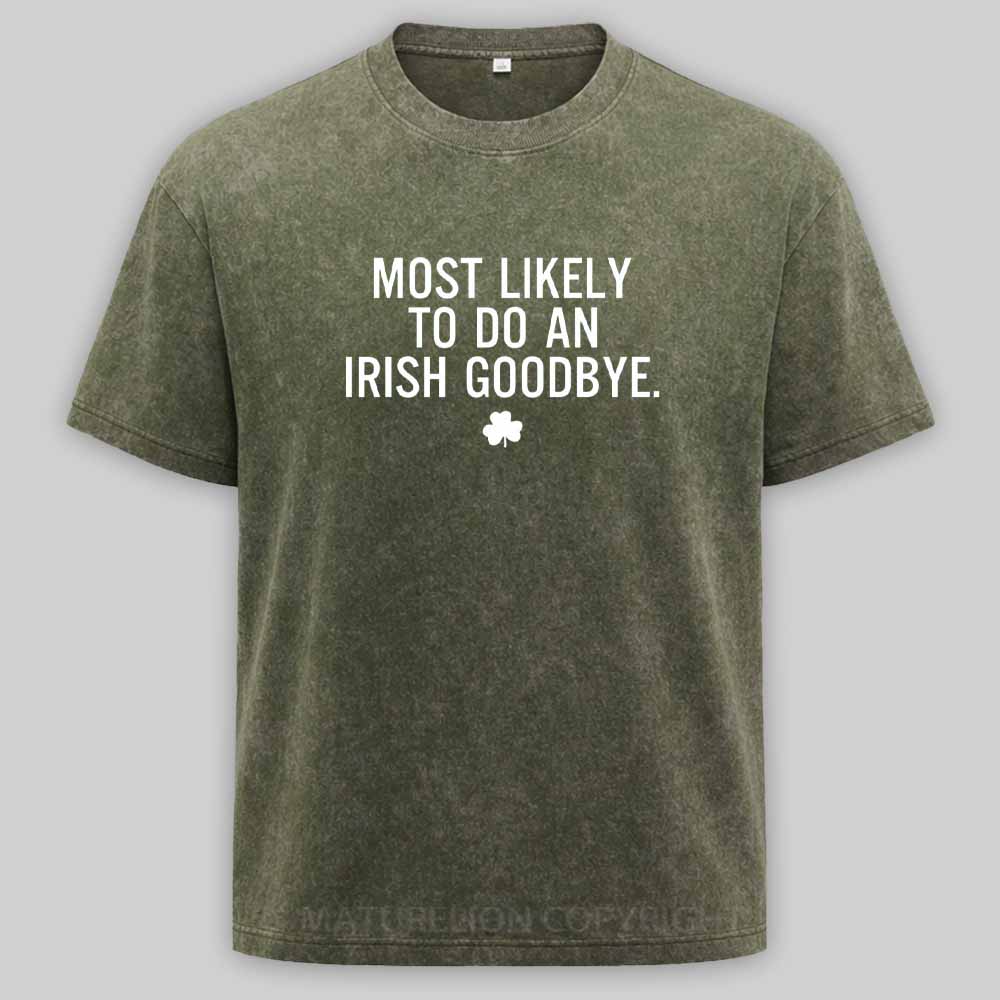 Maturelion Funny St Patrick's Day - Most Likely To Do An Irish Goodbye Washed T-shirt