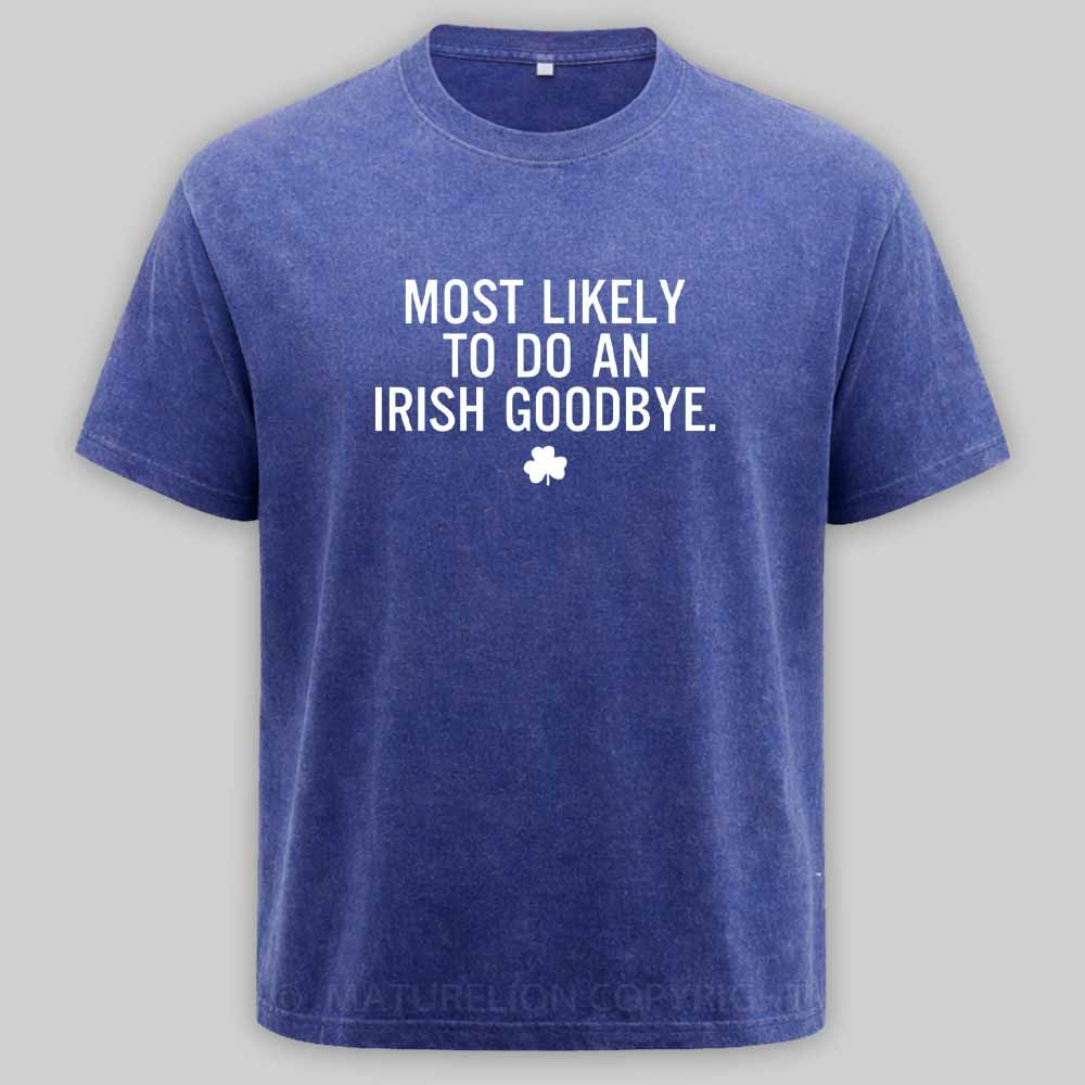 Maturelion Funny St Patrick's Day - Most Likely To Do An Irish Goodbye Washed T-shirt