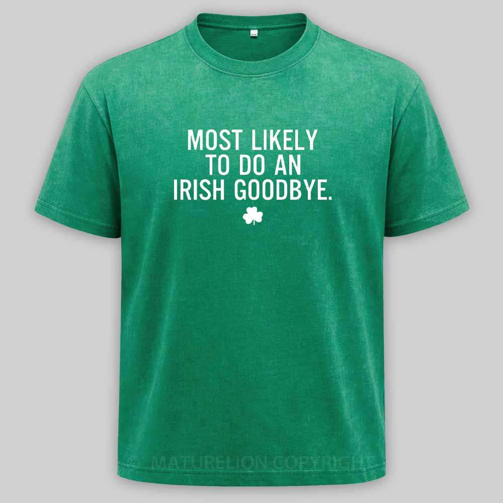 Maturelion Funny St Patrick's Day - Most Likely To Do An Irish Goodbye Washed T-shirt