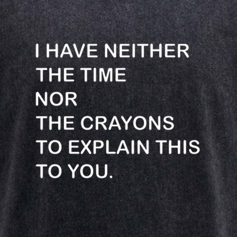 Maturelion I Have Neither The Time Nor The Crayons To Explain This To You Washed T-shirt