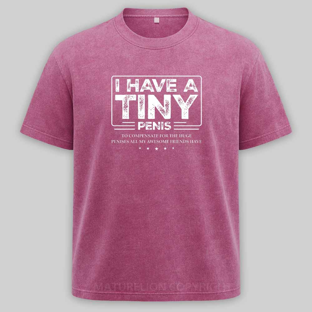 Maturelion Funny I Have A Tiny Washed T-shirt