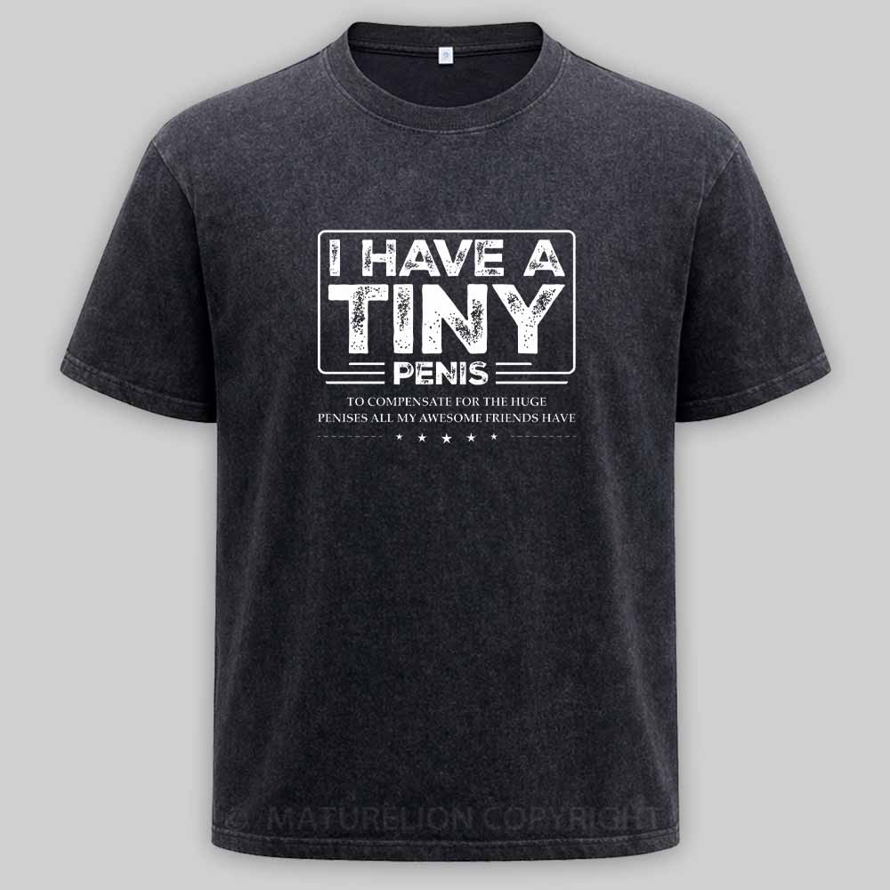 Maturelion Funny I Have A Tiny Washed T-shirt