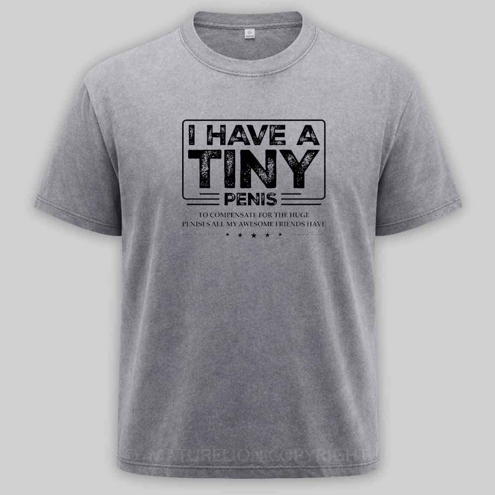 Maturelion Funny I Have A Tiny Washed T-shirt