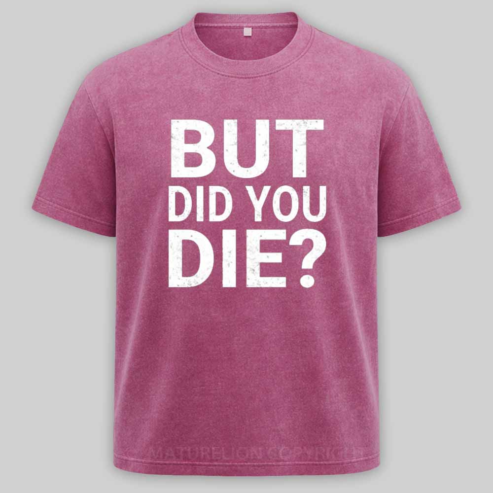 Maturelion But-Did-You-Die Washed T-shirt
