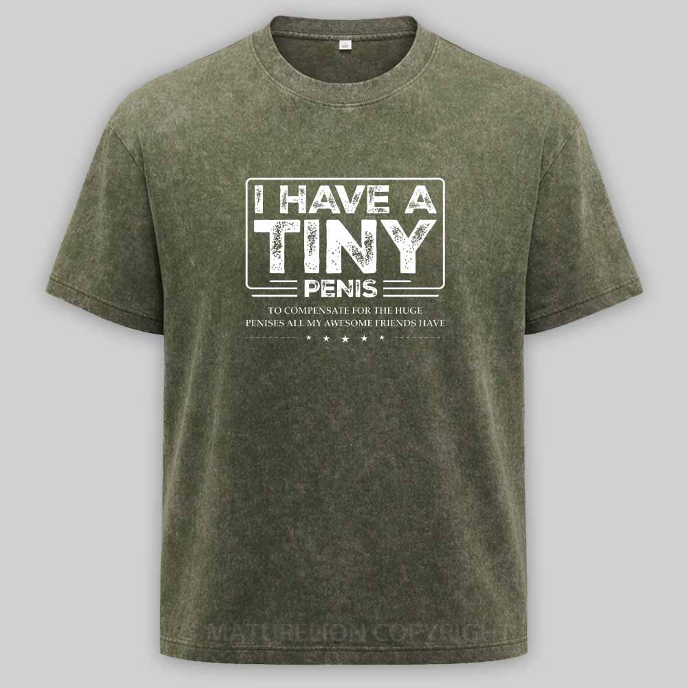 Maturelion Funny I Have A Tiny Washed T-shirt