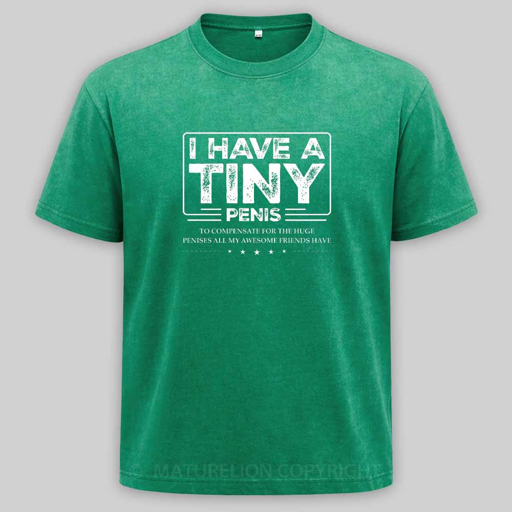 Maturelion Funny I Have A Tiny Washed T-shirt