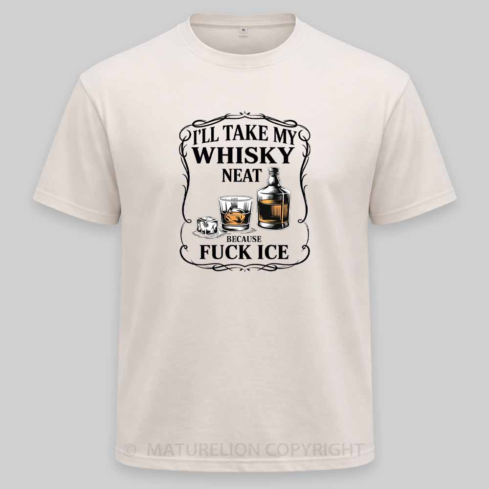 Maturelion I'll Take My Whisky Neat Because Fuck Ice Washed T-shirt