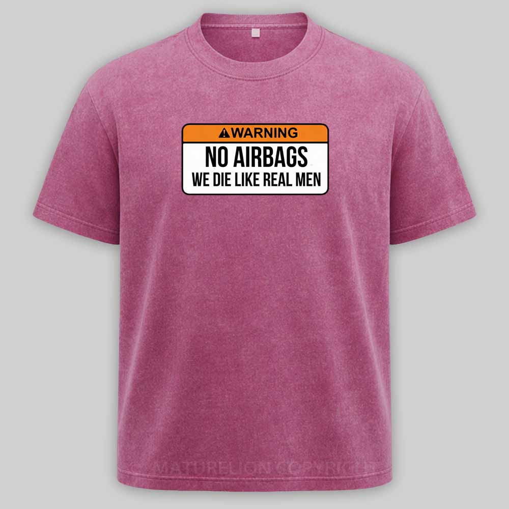 Maturelion No Airbags We Die Like Real Men Funny Saying By Wear Your Passion Washed T-shirt