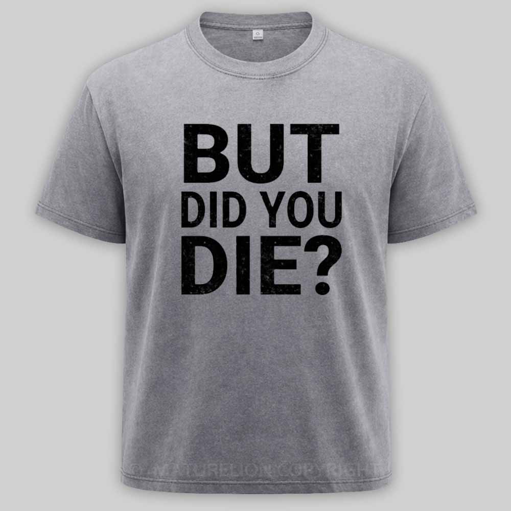 Maturelion But-Did-You-Die Washed T-shirt