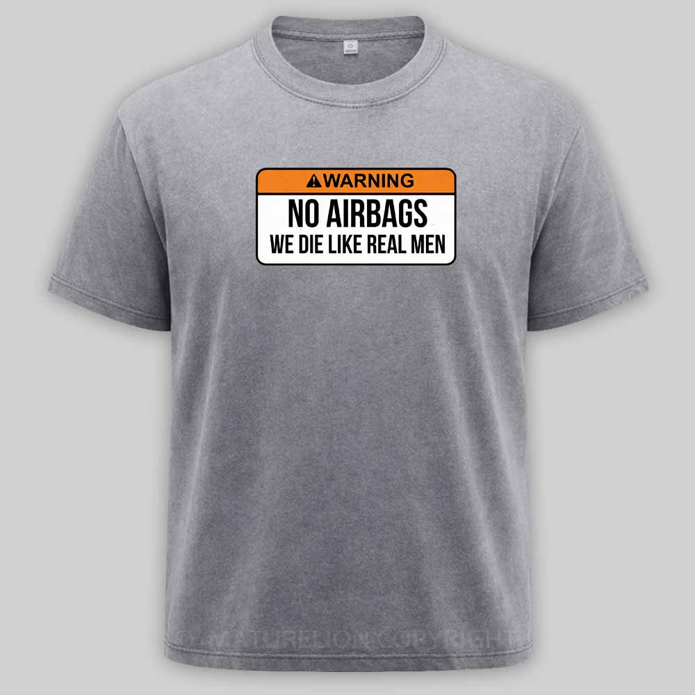 Maturelion No Airbags We Die Like Real Men Funny Saying By Wear Your Passion Washed T-shirt