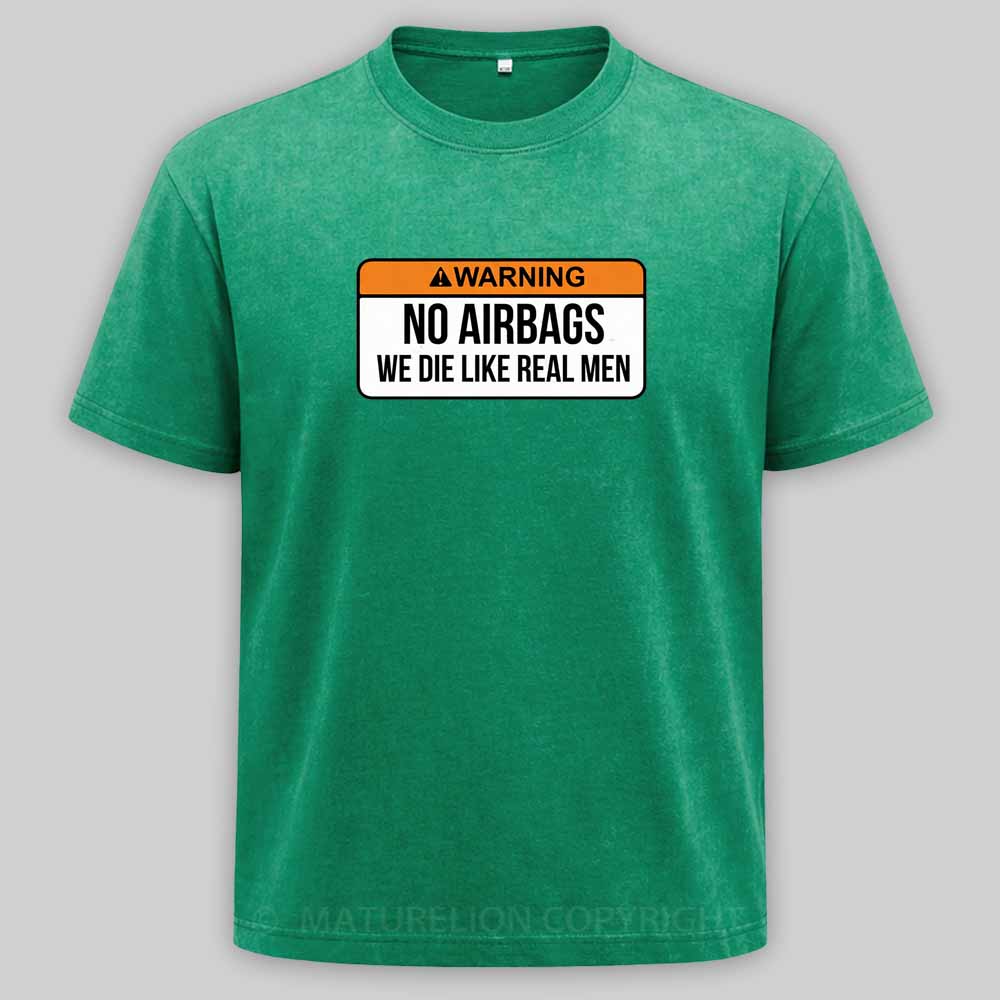 Maturelion No Airbags We Die Like Real Men Funny Saying By Wear Your Passion Washed T-shirt