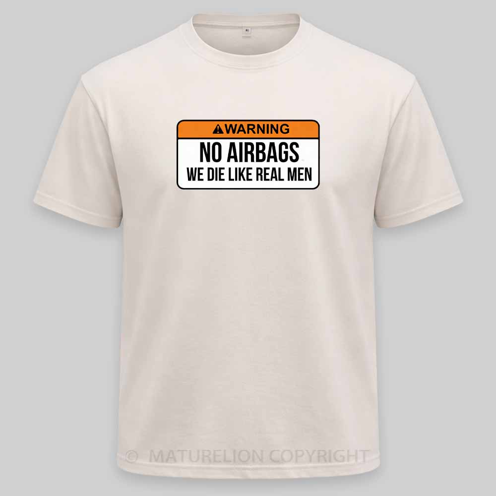 Maturelion No Airbags We Die Like Real Men Funny Saying By Wear Your Passion Washed T-shirt