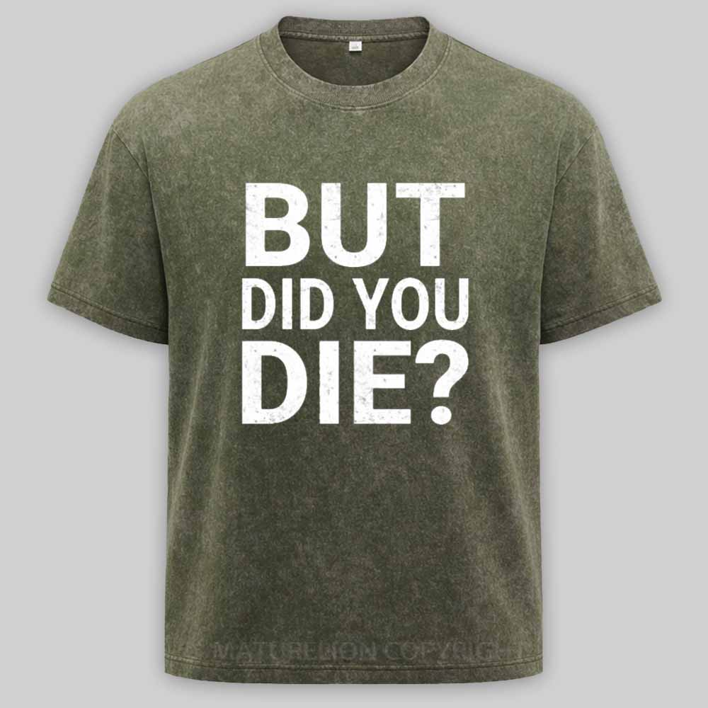 Maturelion But-Did-You-Die Washed T-shirt