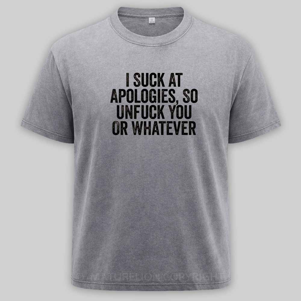 Maturelion I Suck At Apologies So Unfuck You Or Whatever White Washed T-shirt