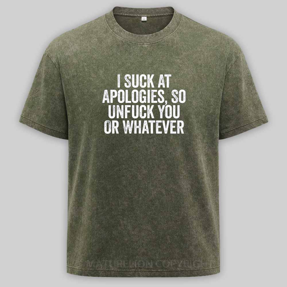 Maturelion I Suck At Apologies So Unfuck You Or Whatever White Washed T-shirt