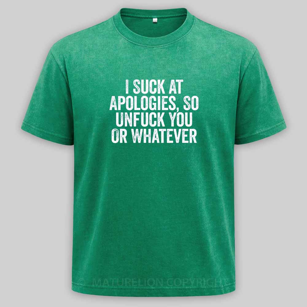 Maturelion I Suck At Apologies So Unfuck You Or Whatever White Washed T-shirt