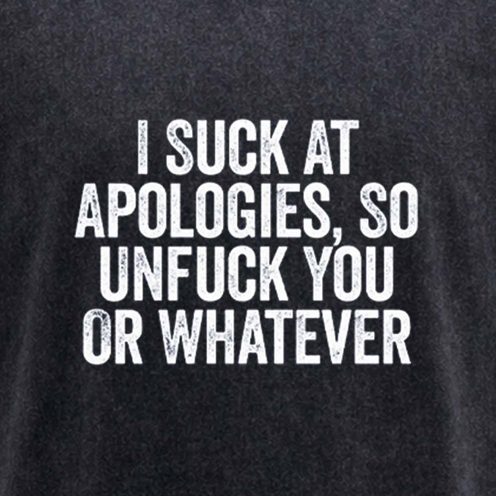 Maturelion I Suck At Apologies So Unfuck You Or Whatever White Washed T-shirt