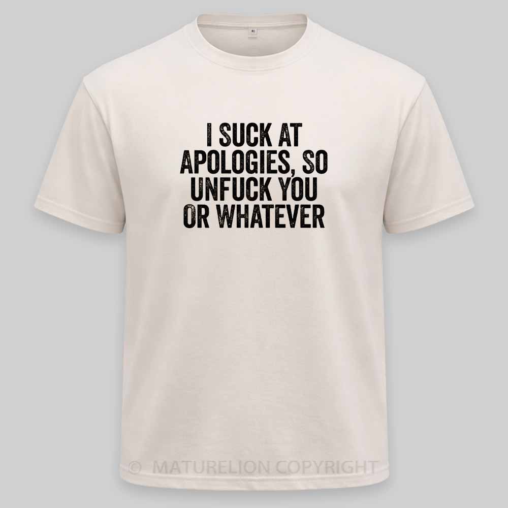 Maturelion I Suck At Apologies So Unfuck You Or Whatever White Washed T-shirt