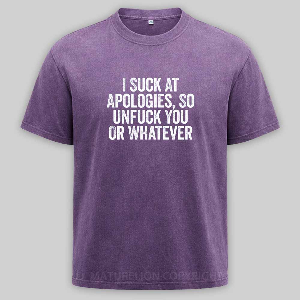 Maturelion I Suck At Apologies So Unfuck You Or Whatever White Washed T-shirt