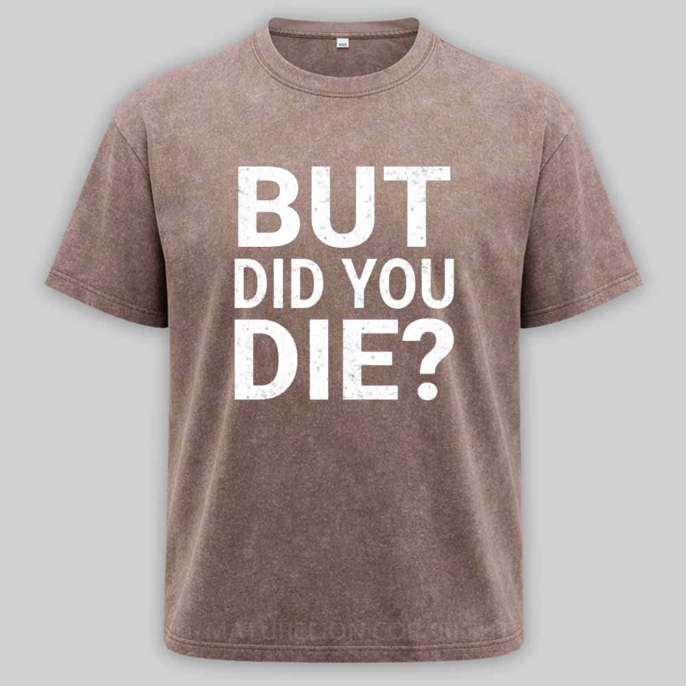 Maturelion But-Did-You-Die Washed T-shirt