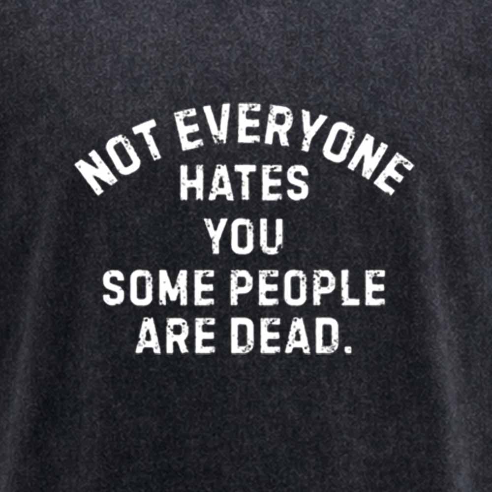 Maturelion Not Everyone Hates You Some People Are Dead Offensive Humor  Washed T-shirt