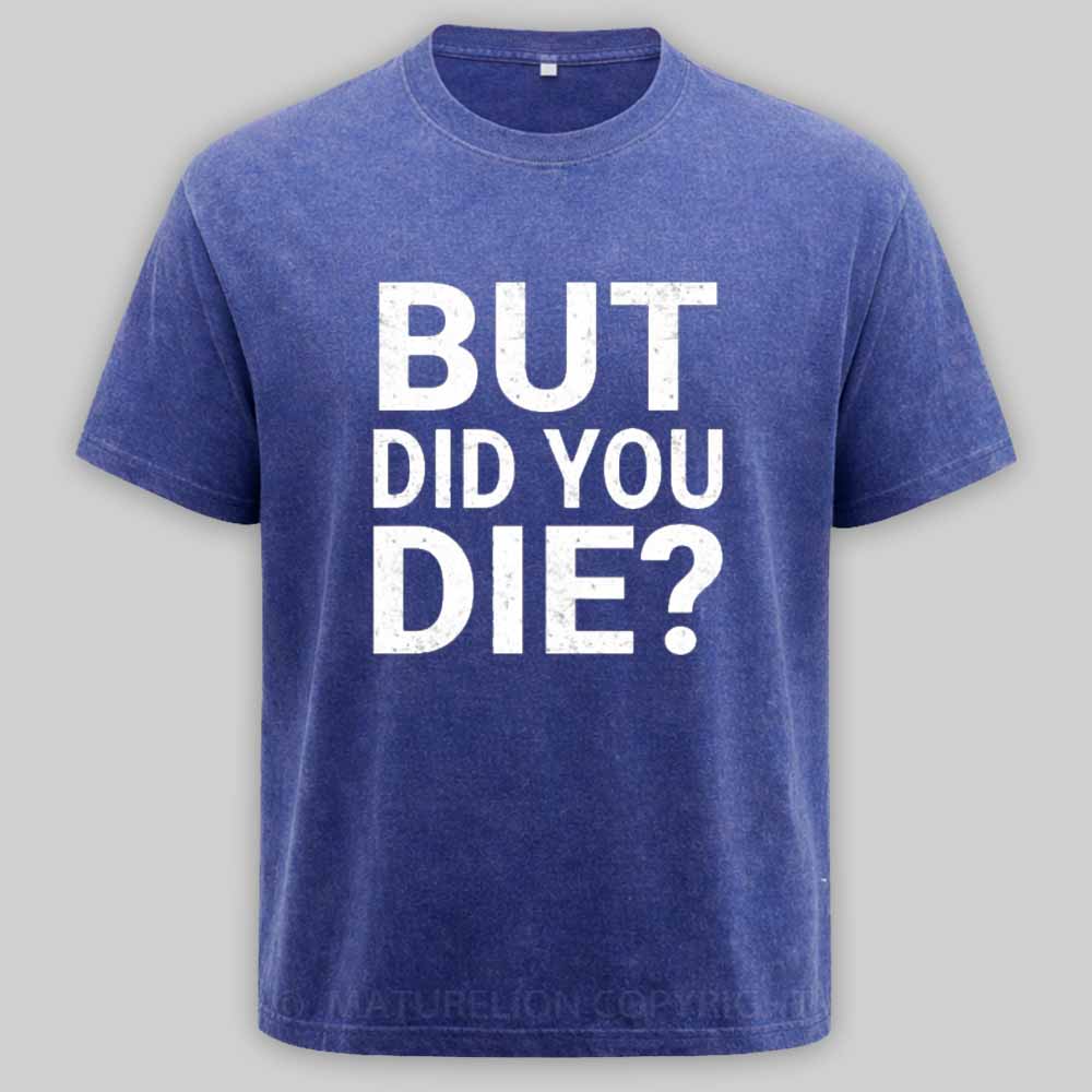 Maturelion But-Did-You-Die Washed T-shirt