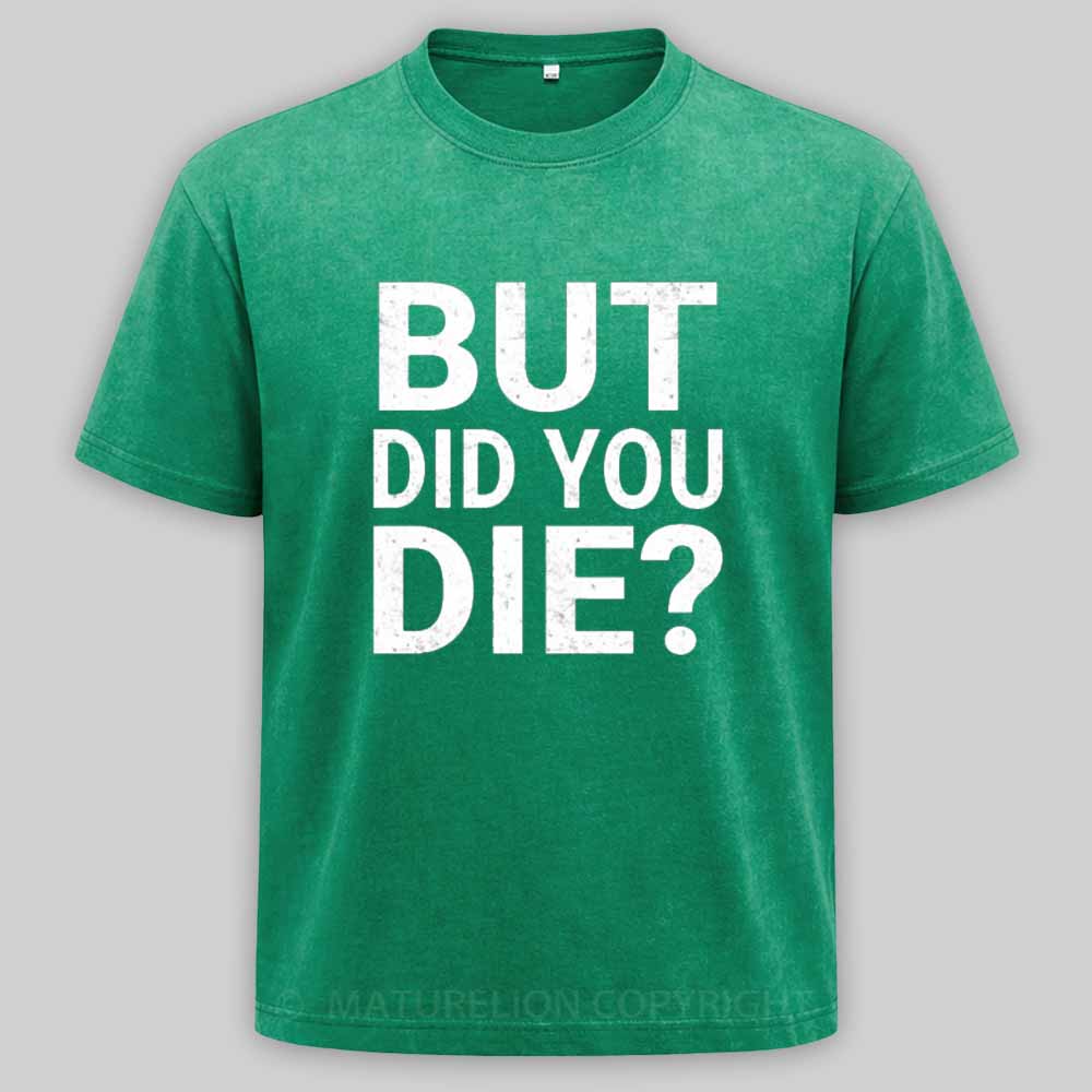 Maturelion But-Did-You-Die Washed T-shirt