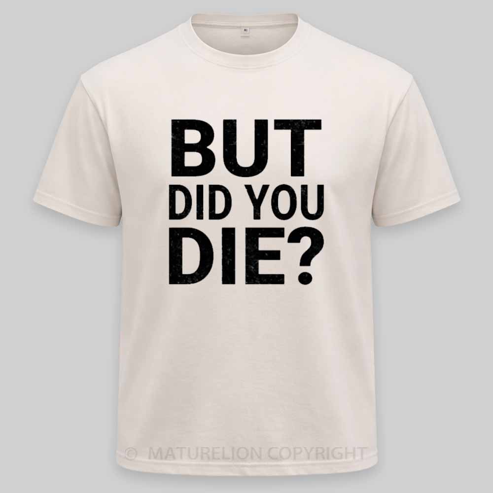 Maturelion But-Did-You-Die Washed T-shirt