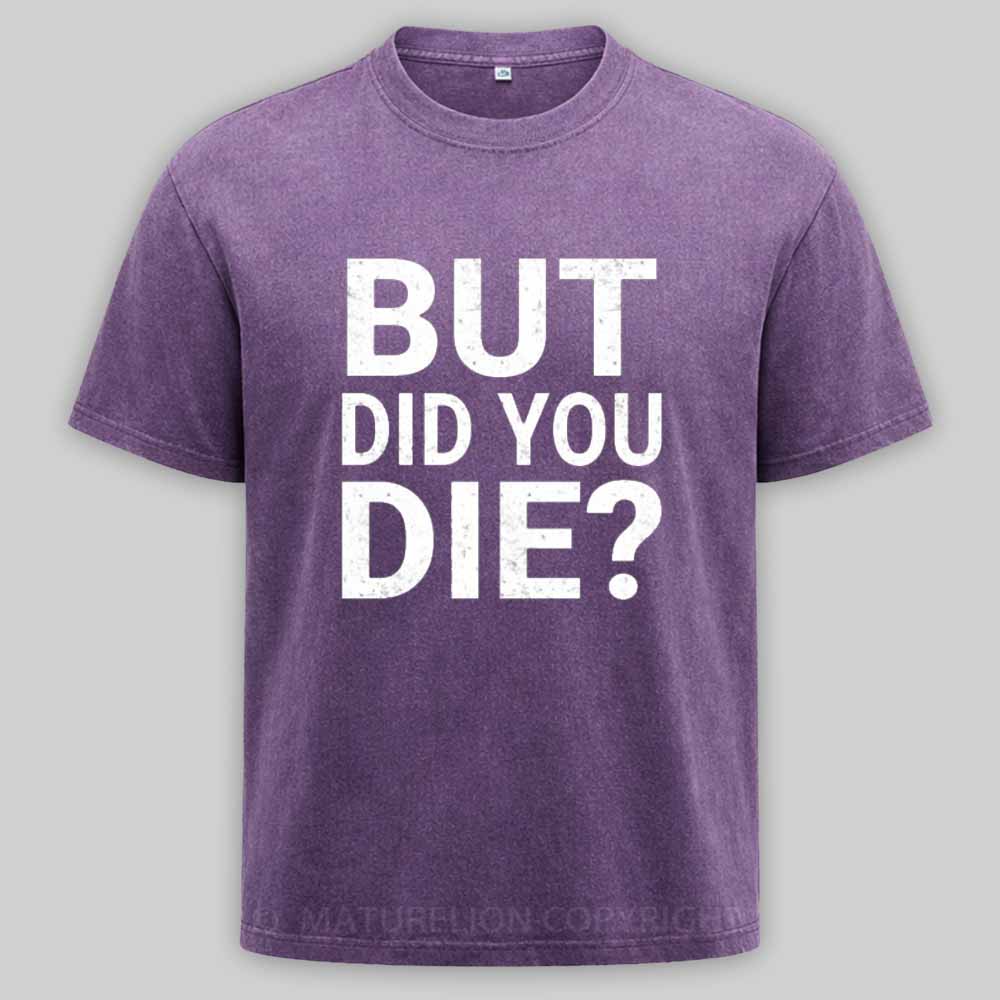Maturelion But-Did-You-Die Washed T-shirt