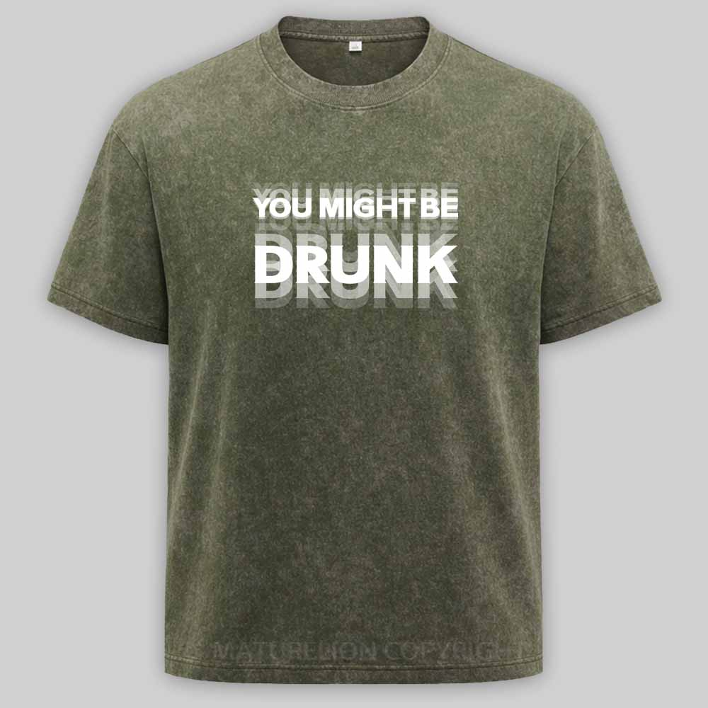 Maturelion Drinking Humor You Might Be Drunk Washed T-shirt