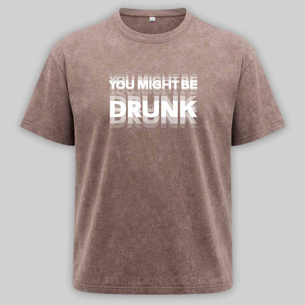 Maturelion Drinking Humor You Might Be Drunk Washed T-shirt
