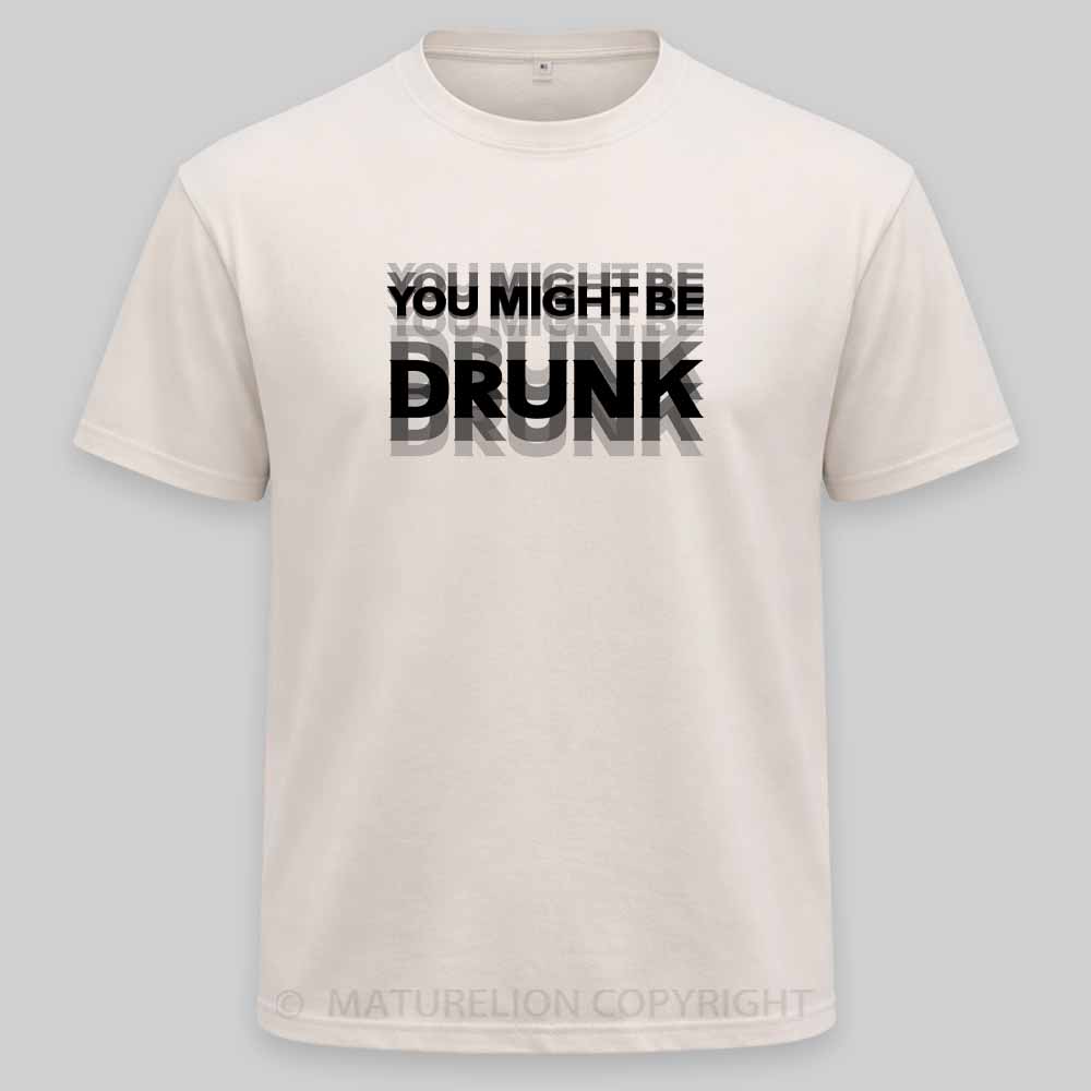 Maturelion Drinking Humor You Might Be Drunk Washed T-shirt