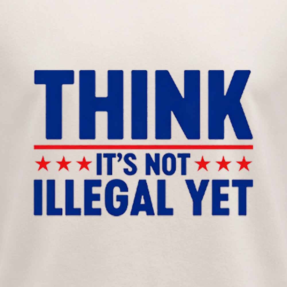 Maturelion Think It’s Not Illegal Yet Funny Political Washed T-shirt