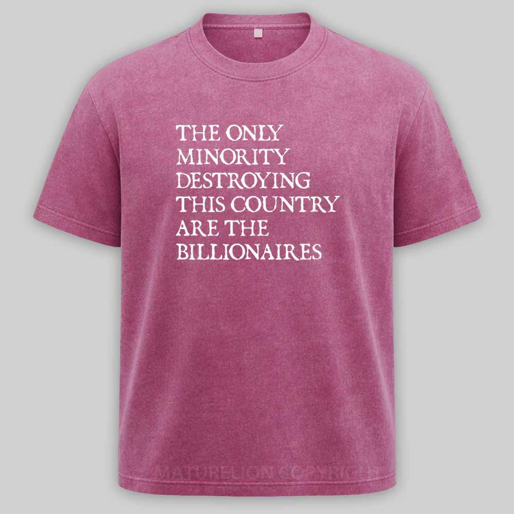 Maturelion The Only Minority Destroying This Country Are Billionaires Political Humor Washed T-shirt