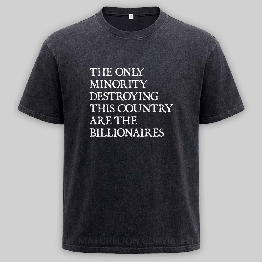 Maturelion The Only Minority Destroying This Country Are Billionaires Political Humor Washed T-shirt
