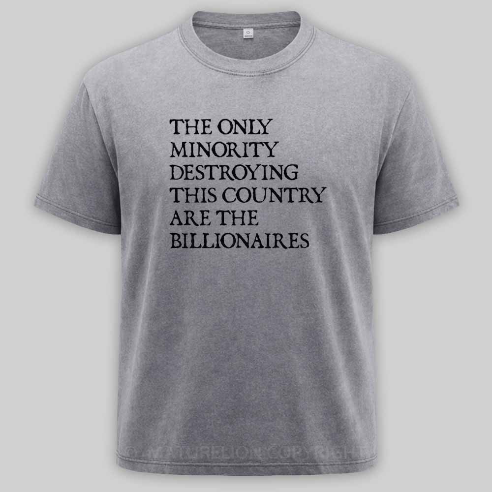 Maturelion The Only Minority Destroying This Country Are Billionaires Political Humor Washed T-shirt