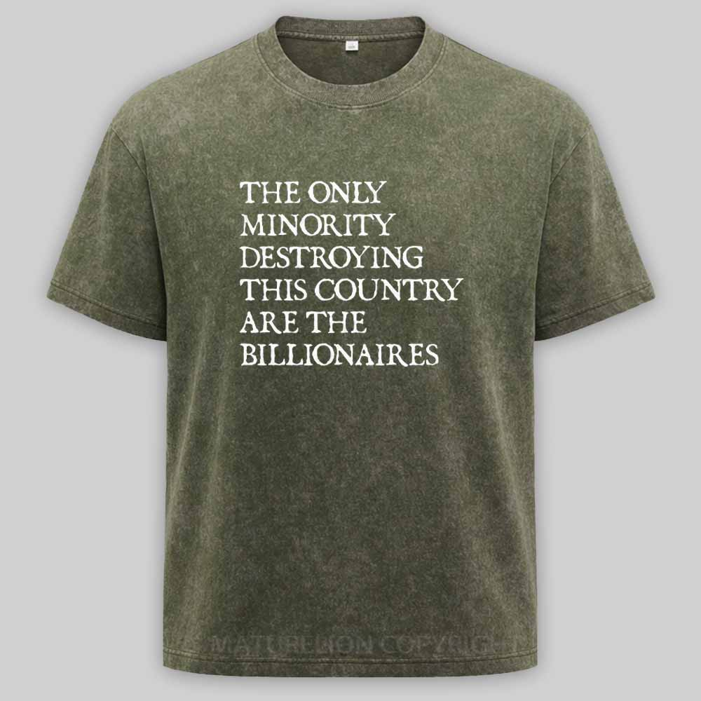 Maturelion The Only Minority Destroying This Country Are Billionaires Political Humor Washed T-shirt