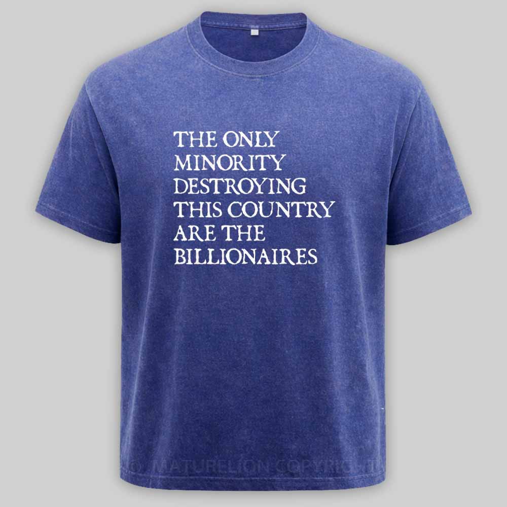 Maturelion The Only Minority Destroying This Country Are Billionaires Political Humor Washed T-shirt
