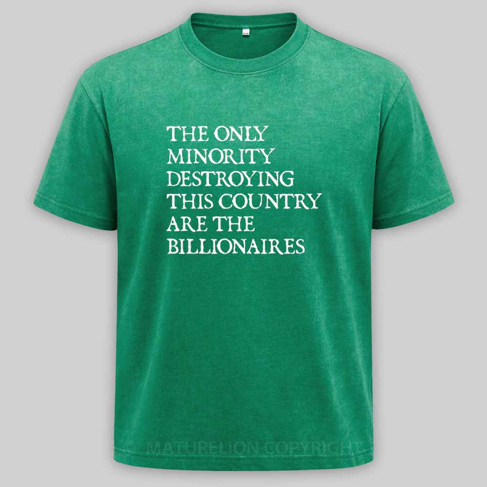 Maturelion The Only Minority Destroying This Country Are Billionaires Political Humor Washed T-shirt