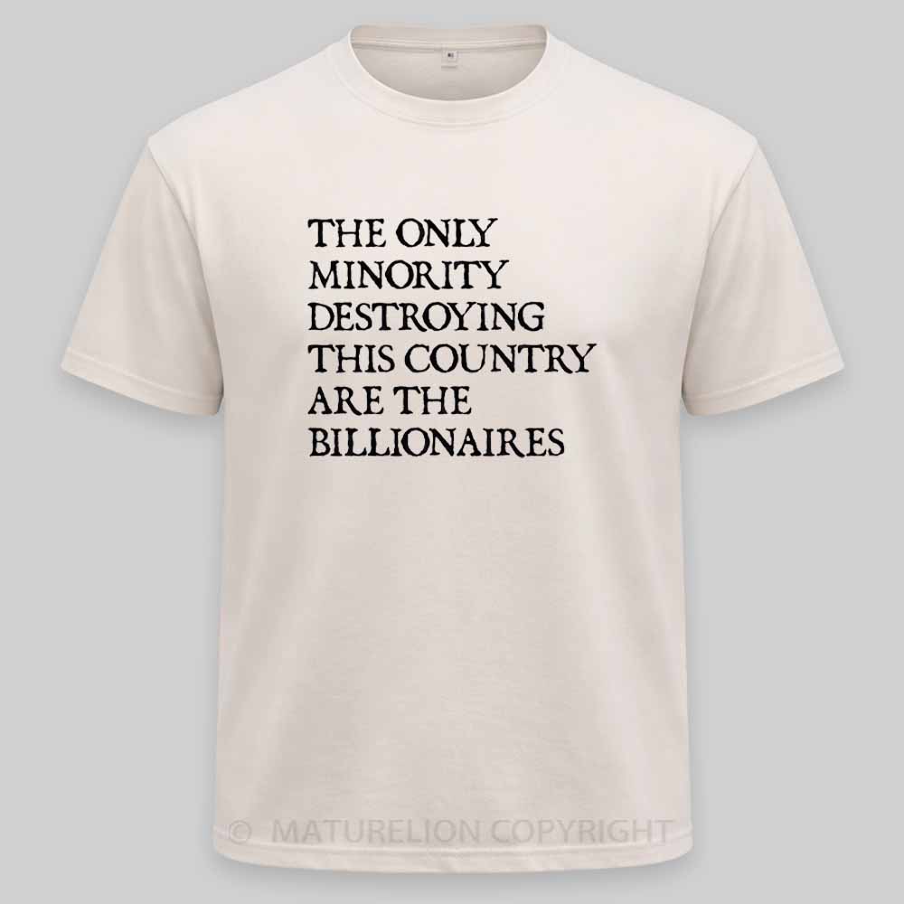 Maturelion The Only Minority Destroying This Country Are Billionaires Political Humor Washed T-shirt