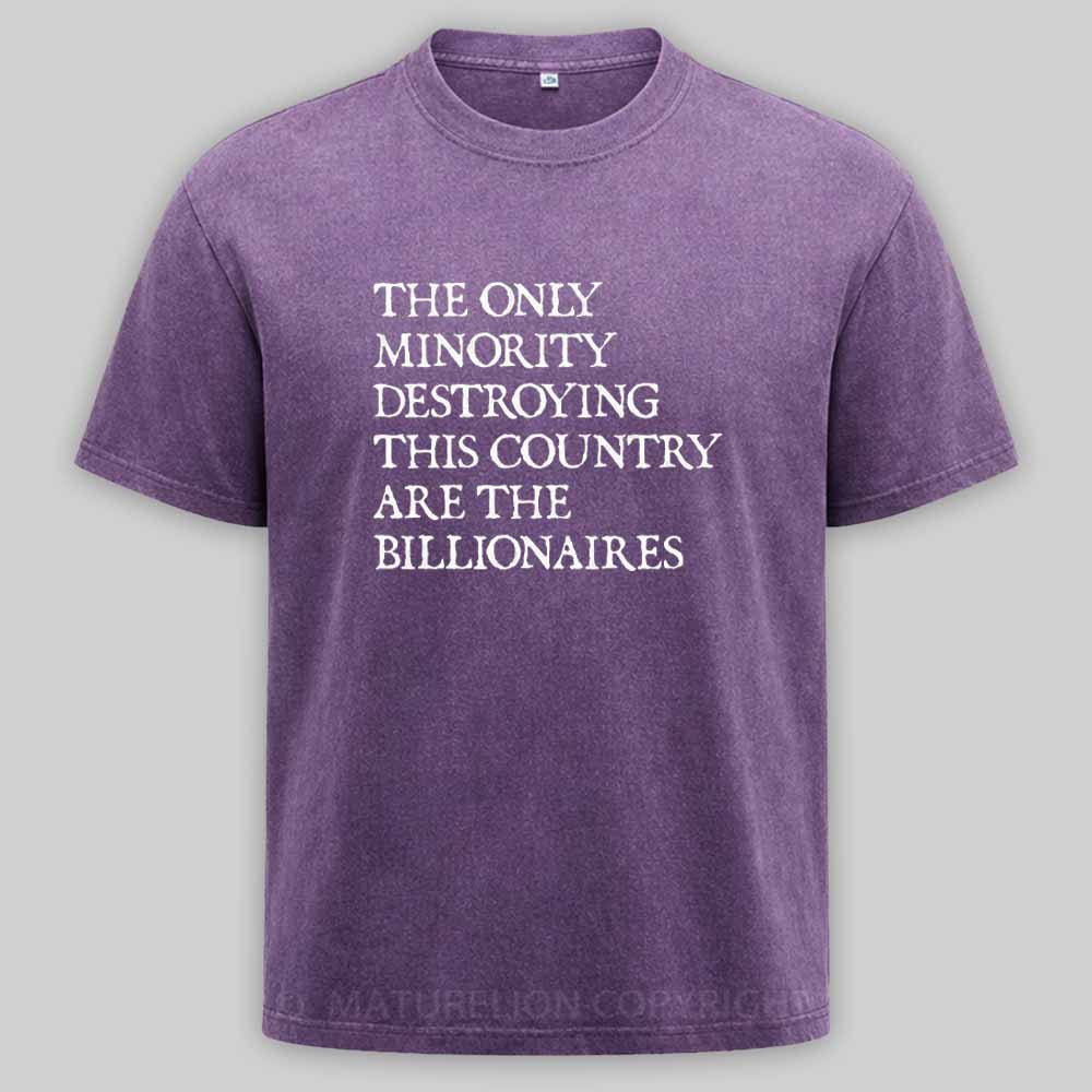 Maturelion The Only Minority Destroying This Country Are Billionaires Political Humor Washed T-shirt