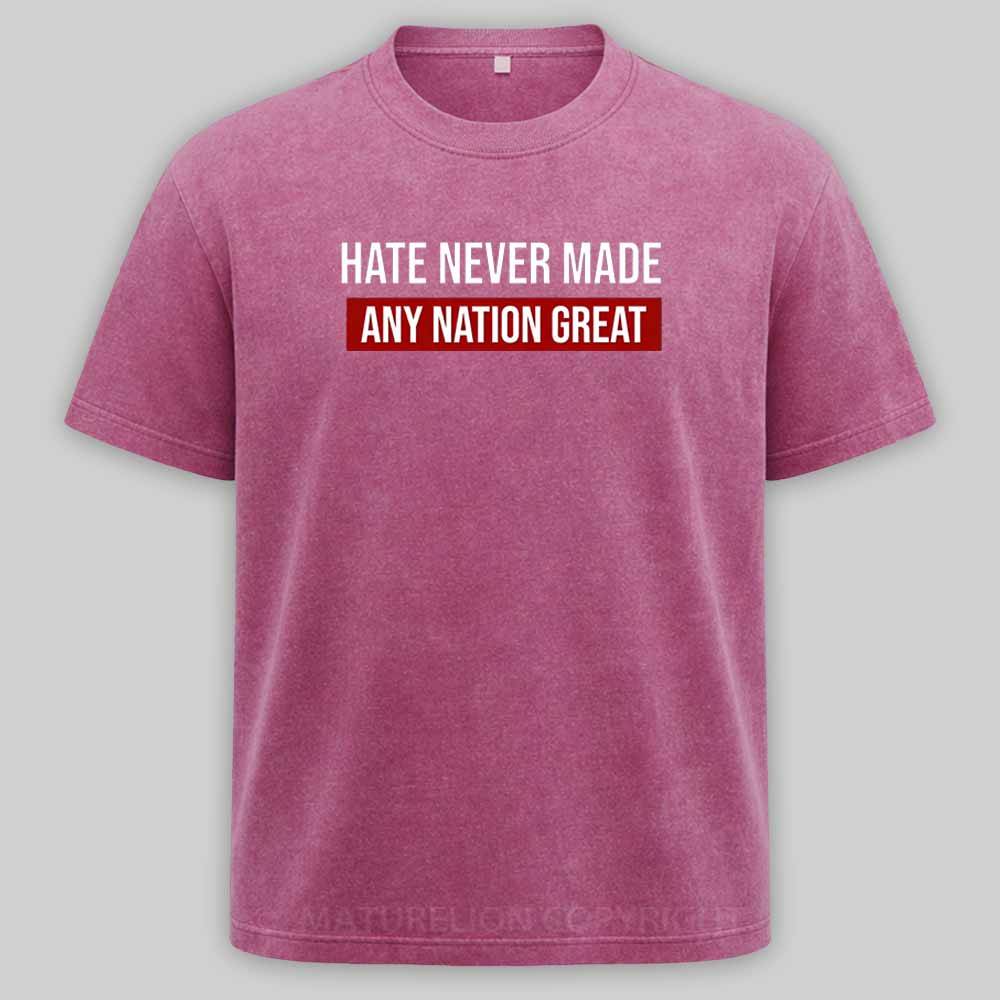 Maturelion Hate Never Made Any Nation Great Washed T-shirt