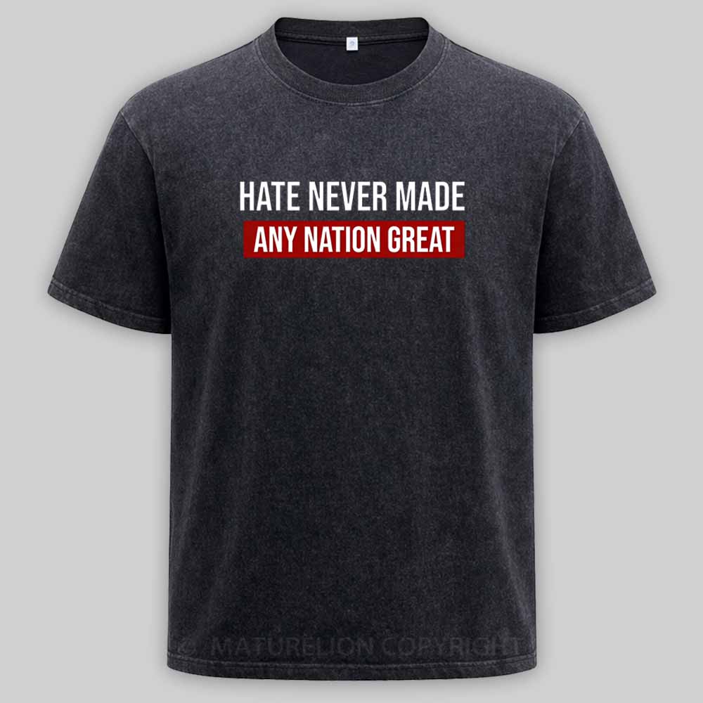 Maturelion Hate Never Made Any Nation Great Washed T-shirt