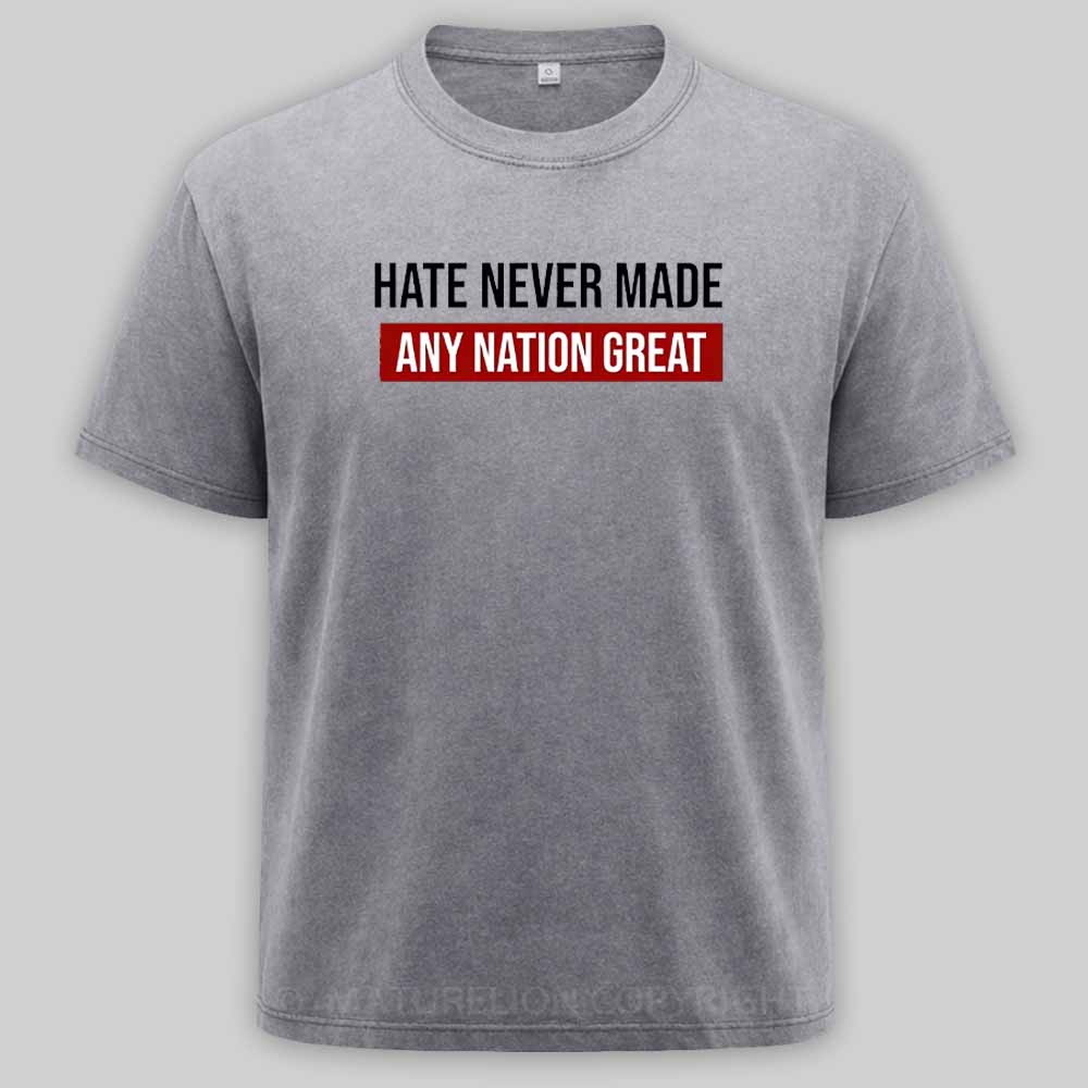 Maturelion Hate Never Made Any Nation Great Washed T-shirt