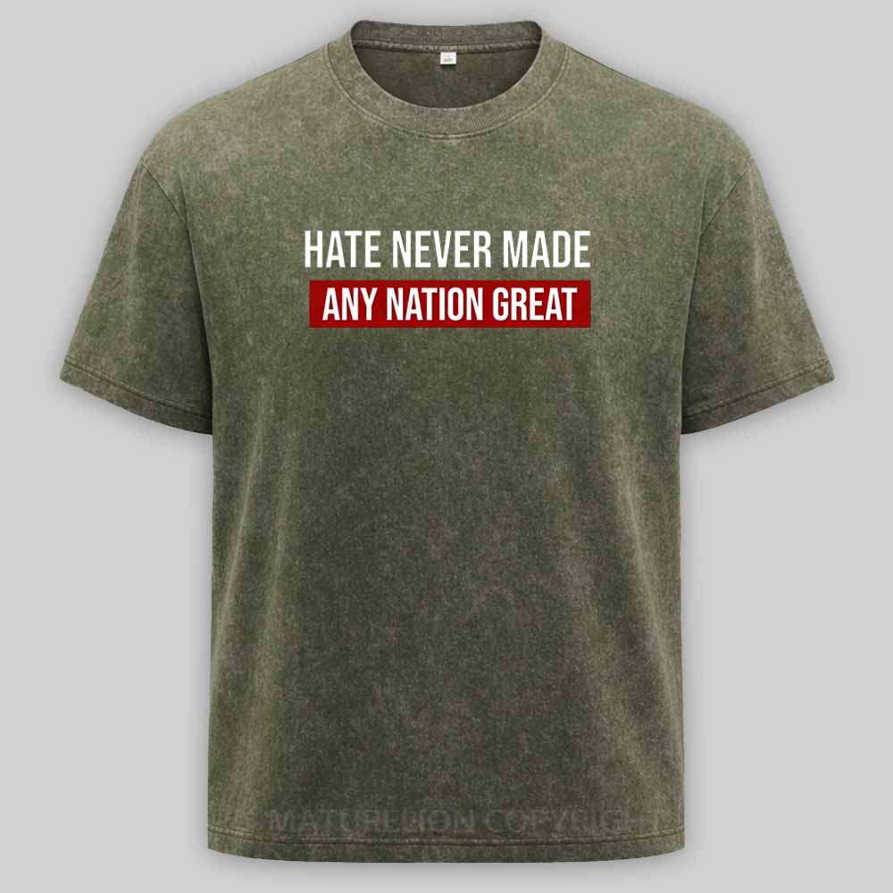 Maturelion Hate Never Made Any Nation Great Washed T-shirt