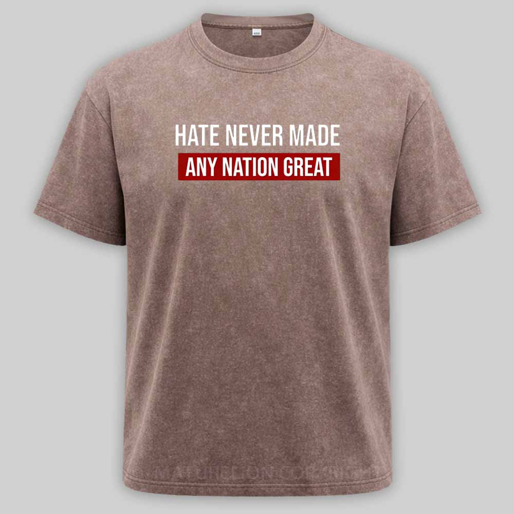 Maturelion Hate Never Made Any Nation Great Washed T-shirt