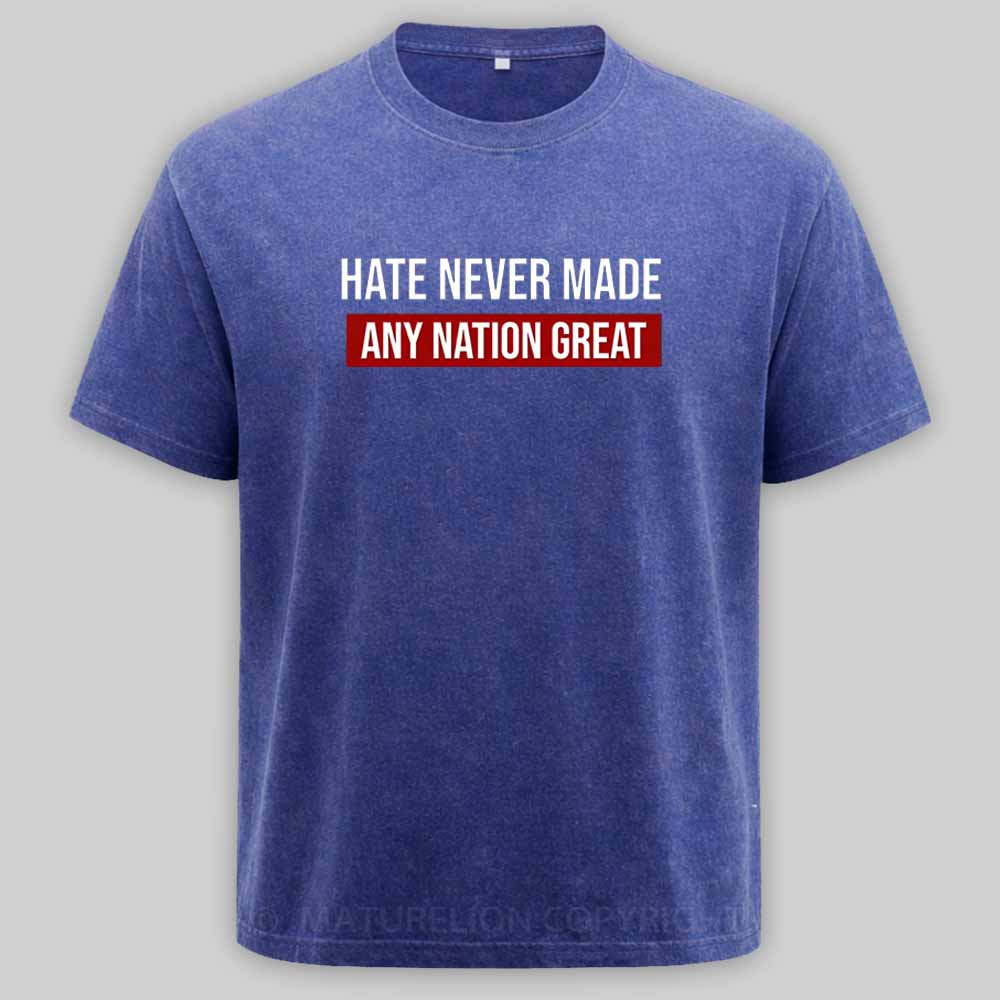 Maturelion Hate Never Made Any Nation Great Washed T-shirt